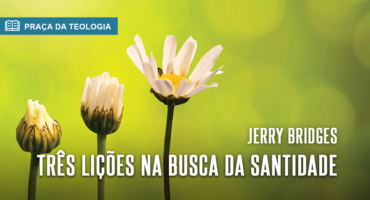 TRÊS LIÇÕES NA BUSCA DA SANTIDADE
