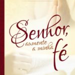Senhor, Aumente a Minha Fé