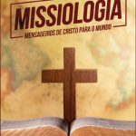 Missiologia: Mensageiros de Deus Para o Mundo