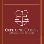 Cristo no Campus: explicando a razão da nossa fé