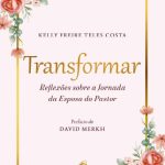 Transformar: Reflexões Sobre a Jornada da Esposa do Pastor