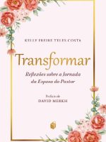 Transformar: Reflexões Sobre a Jornada da Esposa do Pastor