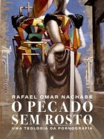 O Pecado sem Rosto: uma teologia da pornografia